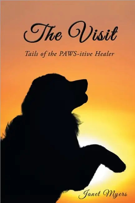 The Visit: Tails of the Pawsitive Healer by Myers, Janet