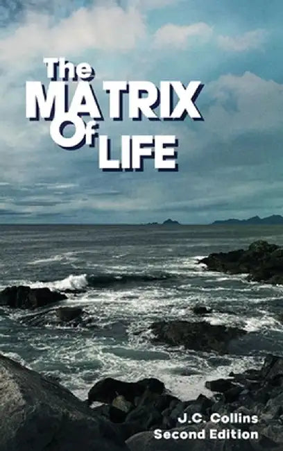 The Matrix Of Life by Joseph C. Collins