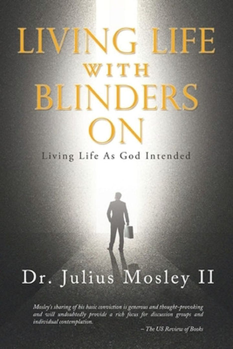 Living Life with Blinders On: Living Life As God Intended by Julius, II Mosley