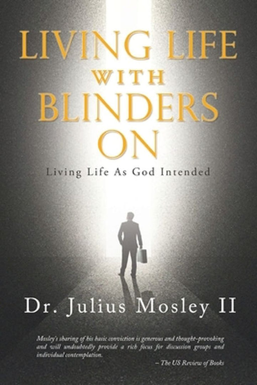 Living Life with Blinders On: Living Life As God Intended by Julius, II Mosley