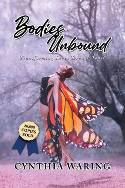 Bodies Unbound: Transforming Lives Through Touch by Cynthia Waring