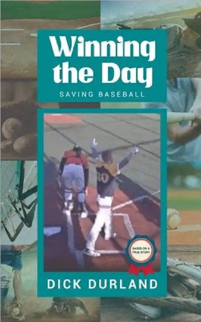 Winning the Day: Saving Baseball by Durland, Dick