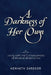 A Darkness of Her Own: Living with the Consequences of Medical Malpractice by Kenneth Zarecor
