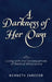A Darkness of Her Own: Living with the Consequences of Medical Malpractice by Kenneth Zarecor