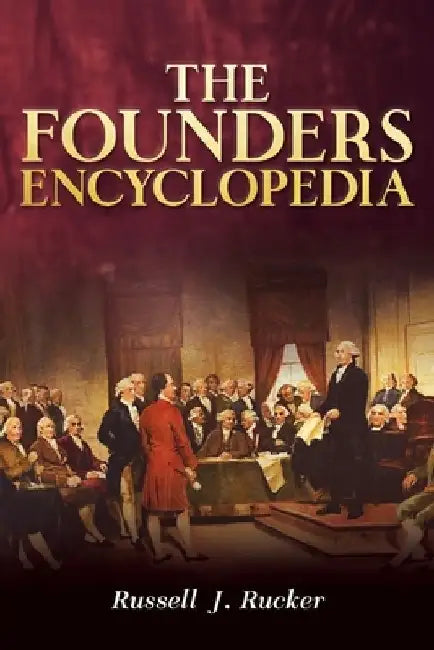 The Founders Encyclopedia by Russell J. Rucker