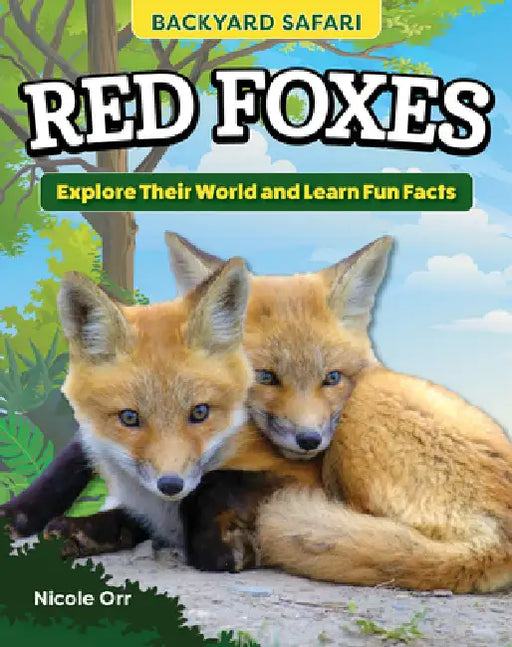 Kids' Backyard Safari: Red Foxes: Explore Their World and Learn Fun Facts by Nicole Orr