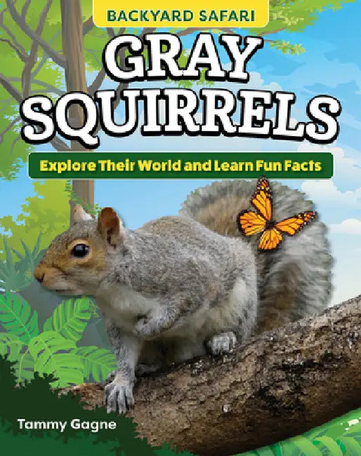 Kids' Backyard Safari: Gray Squirrels: Explore Their World and Learn Fun Facts by Tammy Gagne