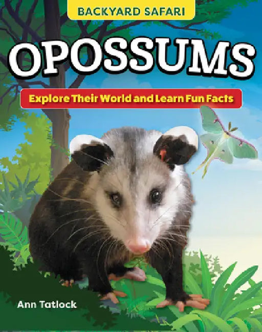 Kids' Backyard Safari: Opossums: Explore Their World and Learn Fun Facts by Ann Tatlock