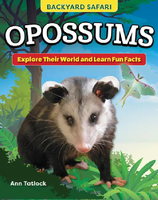 Kids' Backyard Safari: Opossums: Explore Their World and Learn Fun Facts by Ann Tatlock