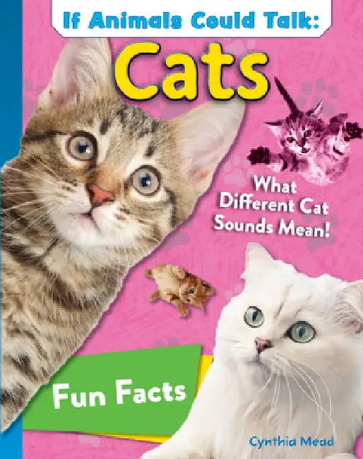 If Animals Could Talk: Cats: Learn Fun Facts about the Things Cats Do! by Cynthia Mead