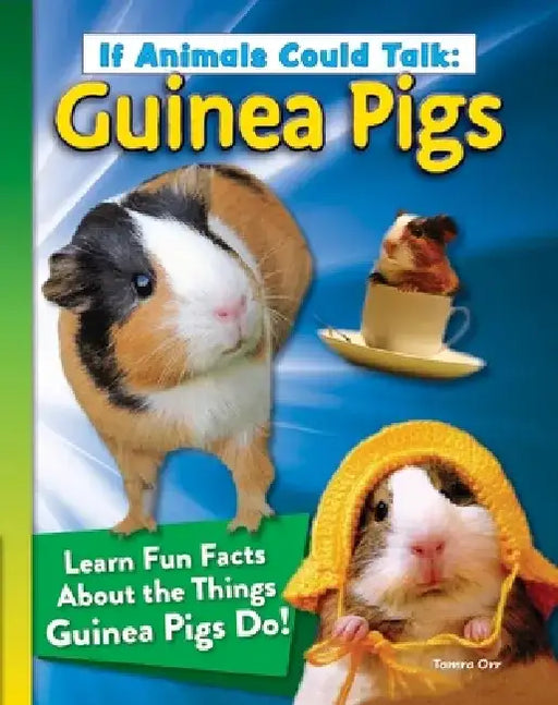 If Animals Could Talk: Guinea Pigs: Learn Fun Facts about the Things Guinea Pigs Do! by Tamra B. Orr