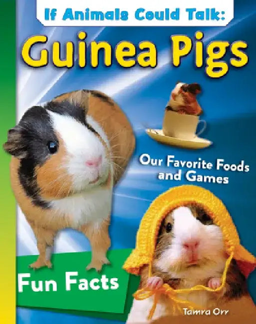 If Animals Could Talk: Guinea Pigs: Learn Fun Facts about the Things Guinea Pigs Do! by Tamra B. Orr