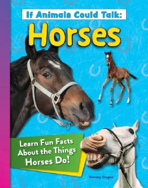 If Animals Could Talk: Horses: Learn Fun Facts about the Things Horses Do! by Tammy Gagne