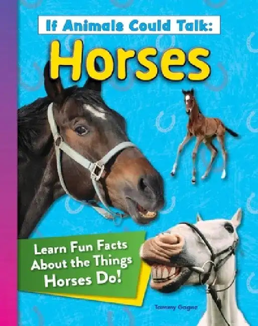 If Animals Could Talk: Horses: Learn Fun Facts about the Things Horses Do! by Tammy Gagne