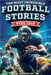 The Most Incredible Football Stories Ever Told: Inspirational and Legendary Tales from the Greatest Football Players and Games of All Time by Hank Patton
