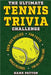 The Ultimate Tennis Trivia Challenge: Over 600 Quiz Questions for Die-Hard Tennis Fans by Hank Patton