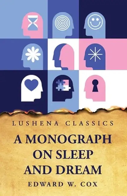 A Monograph on Sleep and Dream Their Physiology and Psychology by Edward W Cox