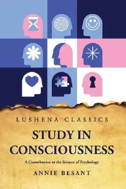 Study in Consciousness A Contribution to the Science of Psychology by Annie Besant