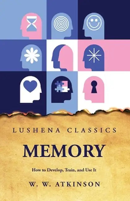 Memory How to Develop, Train, and Use It by William Walker Atkinson