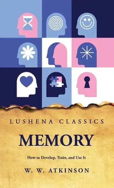 Memory How to Develop, Train, and Use It by William Walker Atkinson