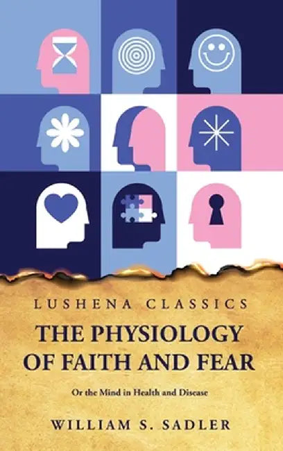 The Physiology of Faith and Fear by William S Sadler