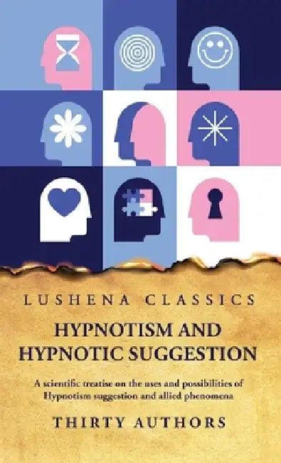 Hypnotism and Hypnotic Suggestion by Thirty Authors