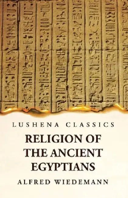 Religion of the Ancient Egyptians by Alfred Wiedemann