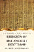 Religion of the Ancient Egyptians by Alfred Wiedemann