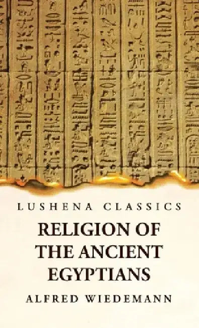 Religion of the Ancient Egyptians by Alfred Wiedemann