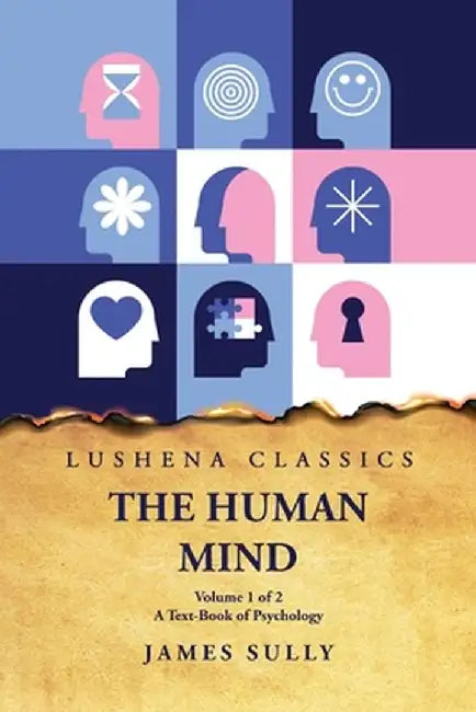 The Human Mind A Text-Book of Psychology Volume 1 of 2 by James Sully