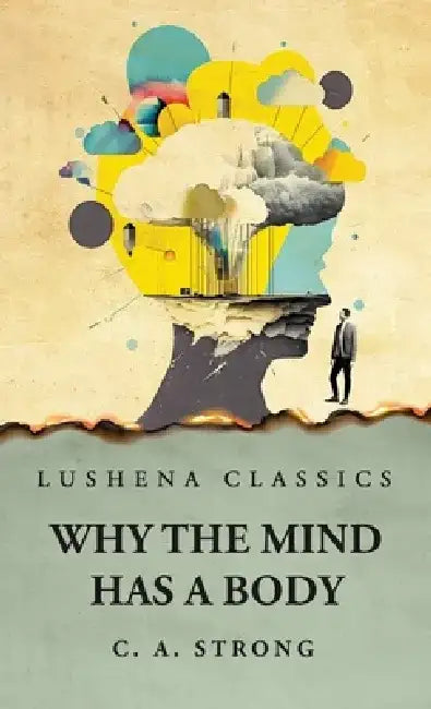 Why the Mind Has a Body by Charles Augustus Strong