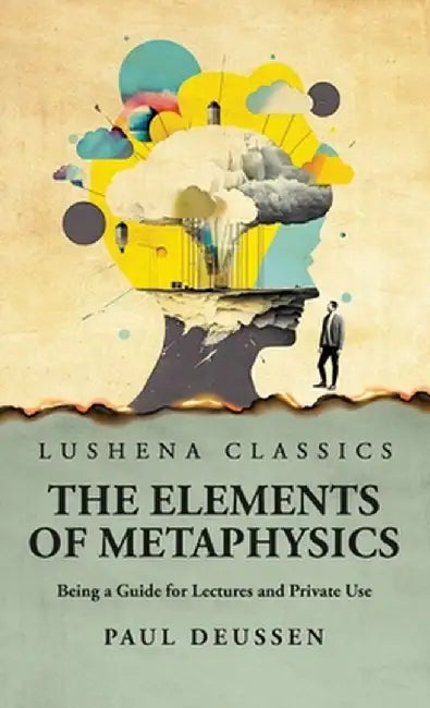 The Elements of Metaphysics Being a Guide for Lectures and Private Use by Paul Deussen