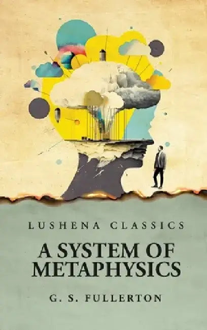 A System of Metaphysics by George Stuart Fullerton