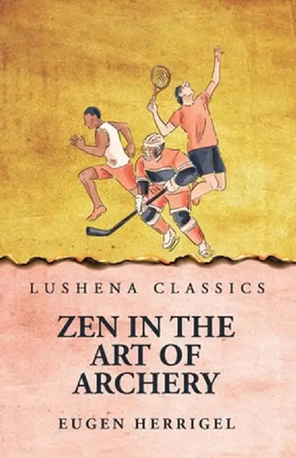 Zen In the Art Of Archery by Eugen Herrigel
