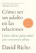 Cómo Ser Un Adulto En Las Relaciones / How to Be an Adult in Relationships by David Richo