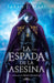 La Espada de la Asesina. Relatos de Trono de Cristal / The Assassins Blade: The Throne of Glass Novellas by Sarah J. Maas