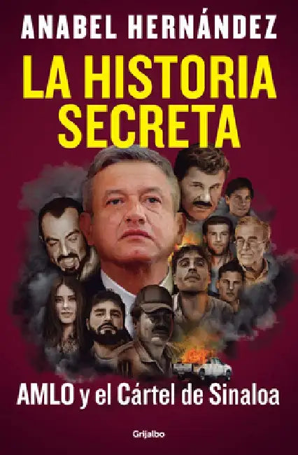 La Historia Secreta: Amlo Y El Cártel de Sinaloa / The Secret Story: Amlo and the Sinaloa Cartel by Anabel Hernández