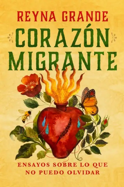 Corazã3n Migrante. Ensayos Sobre Lo Que No Puedo Olvidar / Migrant Heart: Essays on What I Cannot Forget by Reyna Grande