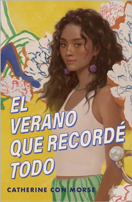 El Verano Que Recordé Todo / The Summer I Remembered Everything by Con Morse, Catherine