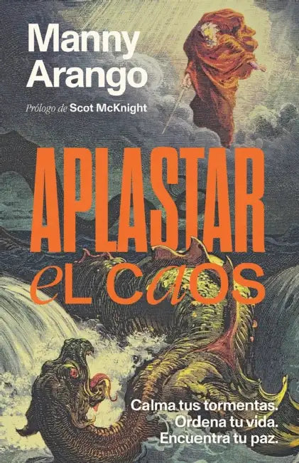 Aplastar El Caos: Calma Tus Tormentas. Ordena Tu Vida. Encuentra Tu Paz / Crushing Chaos: Calm Your Storms by Manny Arango