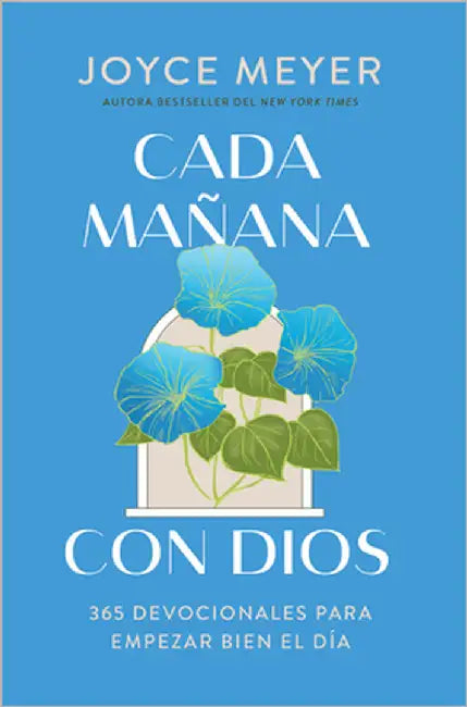 Cada Mañana Con Dios: 365 Devocionales Para Empezar Bien El Día / Mornings with God: 365 Devotions to Start Your Day Right by Meyer, Joyce