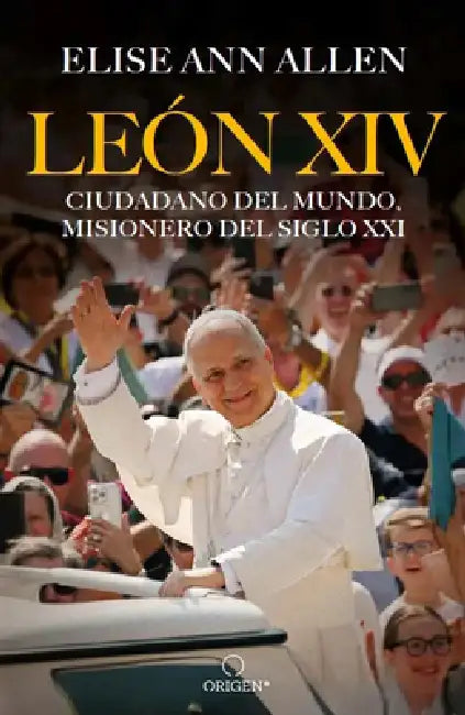 El Papa León XIV. Ciudadano del Mundo, Misionero del Siglo XXI / Pope Leo XIV: Global Citizen, Missionary of the 21st Century by Elise Ann Allen