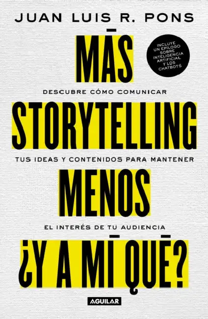 Más storytelling, menos ¿y a mi qué? / More Storytelling, Less 'What's In It for Me?' by Juan Luis R. Pons