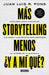 Más storytelling, menos ¿y a mi qué? / More Storytelling, Less 'What's In It for Me?' by Juan Luis R. Pons