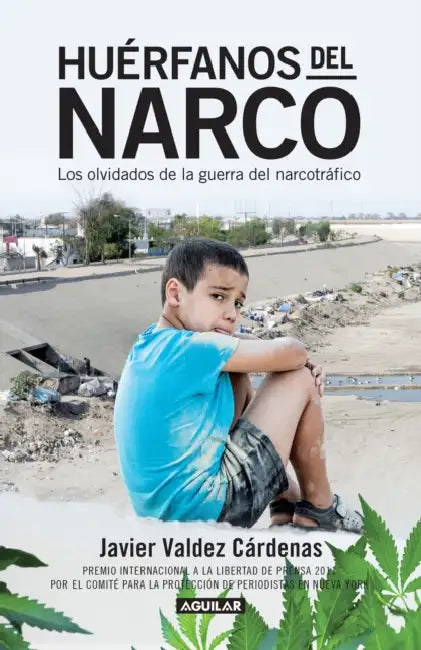 Huérfanos del narco - Los olvidados de la guerra del narcotráfico / The Drug Lord's Orphans by Javier Valdez Cárdenas