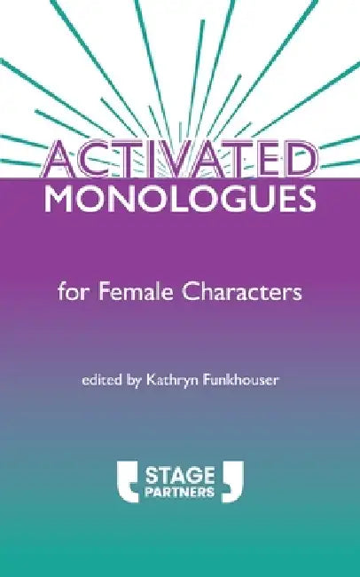 Activated Monologues for Female Characters by Kathryn Funkhouser