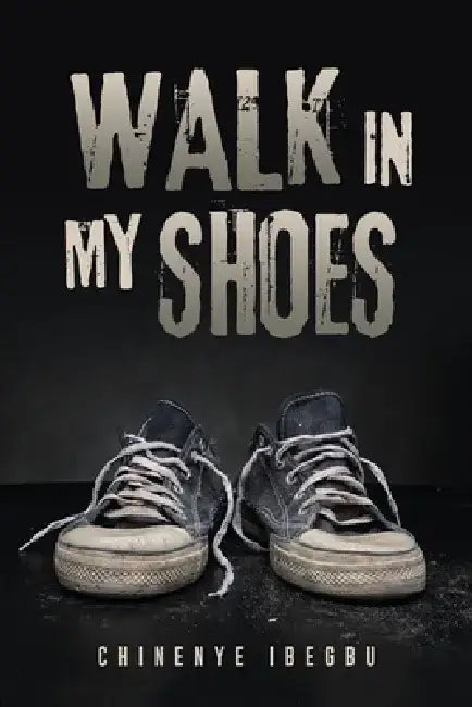 Walk in My Shoes by Chinenye Ibegbu