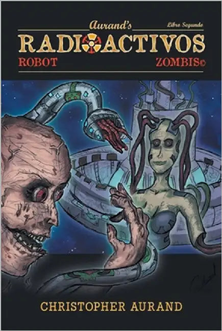 Zombis Robot Radioactivos: Libro Segundo by Aurand, Christopher