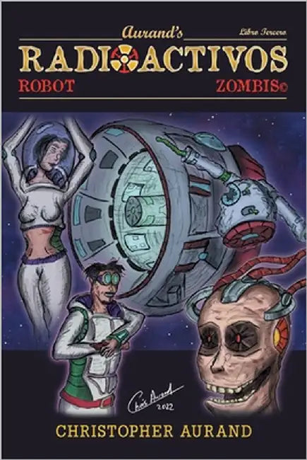 Zombis Robot Radioactivos: Libro Tercero by Aurand, Christopher