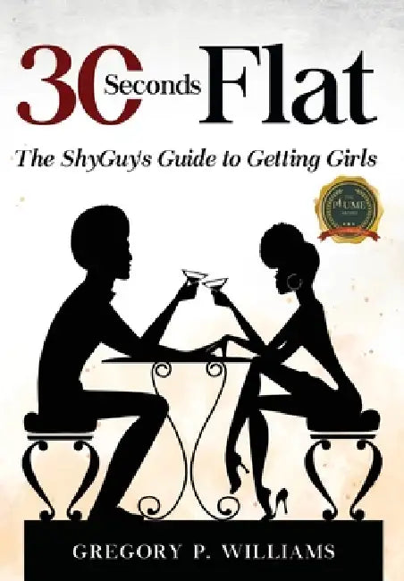 30 Seconds Flat: The ShyGuy's Guide to Getting Girls by Gregory P. Williams